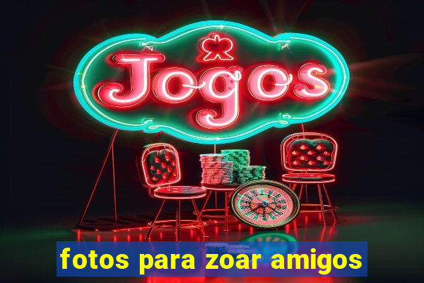 fotos para zoar amigos